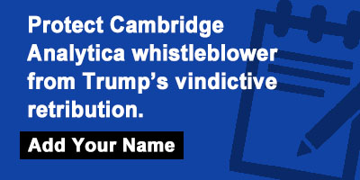 Protect Cambridge Analytica whistleblower from Trump’s vindictive retribution.