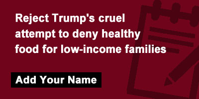 Reject Trump's cruel attempt to deny healthy food for low-income families